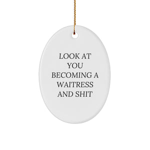 Funny Waitress Gift for Women, Oval Ornament 'Look At You Becoming A Waitress And Shit', Christmas Unique Gifts from Friends for Family - Image 1