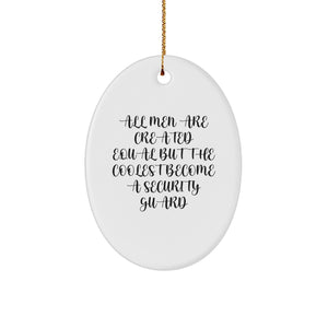 Security Guard Gifts from Men, Funny Oval Ornament for Christmas, 'All Men Are Created Equal But The Coolest Become A Security Guard' Quote, Gifts for Security Guards - Image 1