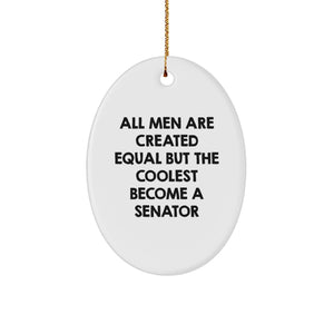 Funny Senator Gifts from Men - Oval Ornament All Men Are Created Equal But The Coolest Become A Senator, Christmas Unique Presents for Senator, Senator Friends and Family - Image 1