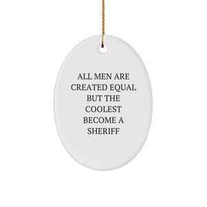 Sheriff Gifts for Men Funny Oval Ornament, 'All Men Are Created Equal But The Coolest Become A Sheriff', Christmas Unique Gifts from Men to Friends, Family, Coworkers - Image 1