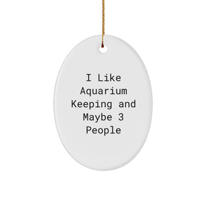 I Like Aquarium Keeping Gifts - Oval Ornament for Aquarium Enthusiasts, Friends, and Family - Funny Christmas Unique Gift from Men, Women, or Coworkers - Image 1