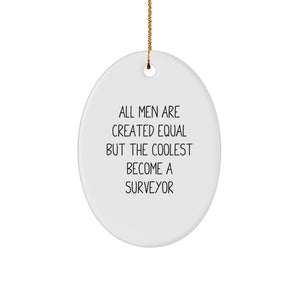Funny Surveyor Gifts for Men, Oval Ornament with Quote 'All Men Are Created Equal But The Coolest Become A Surveyor', White, Christmas Unique Gifts from Men - Image 1