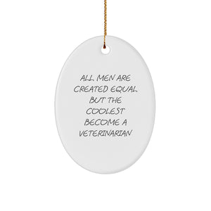 Funny Veterinarian Gifts for Men, Christmas Oval Ornament Quote, All Men Are Created Equal But The Coolest Become A Veterinarian, Gifts from Friends and Family - Image 1