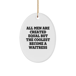 Waitress Gifts for Christmas - Oval Ornament with Funny Quote 'All Men Are Created Equal But The Coolest Become A Waitress' - Gifts from Friends to Family - Image 1
