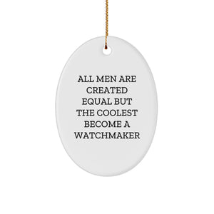 Watchmaker Gifts from Men, Unique Oval Ornaments, All Men Are Created Equal But The Coolest Become A Watchmaker, Funny Christmas Unique Gifts for Friends - Image 1
