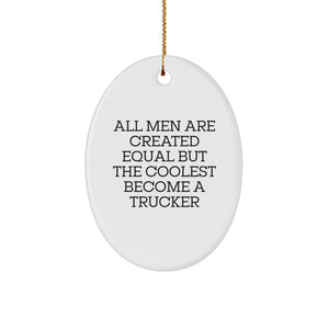 Funny Trucker Gifts from Men - All Men Are Created Equal But The Coolest Become A Trucker Oval Ornament, Christmas Unique Presents for Friends - Image 1