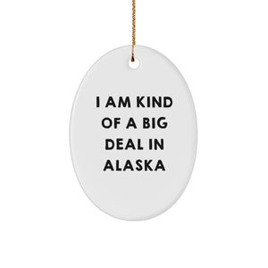 I Am Kind Of A Prime Selection In Alaska Oval Ornament, Funny Christmas Unique Gifts from Friends to Alaska Men, Women, Coworkers, Family - Image 1