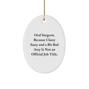 Oral Surgeon Gifts from Friends for Men, Funny Oval Ornament, Christmas Unique Decorations, Classy Sassy And A Bit Fearlessy - Image 1