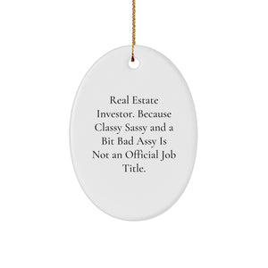 Funny Real Estate Investor Gifts, Oval Ornament from Friends, 'Real Estate Investor. Because Classy Sassy And A Bit Fearlessy Is Not An Official Job Title.' Christmas Unique Gifts for Men - Image 1