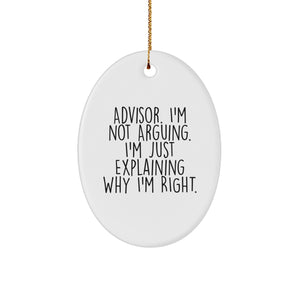 Funny Advisor Gifts from Friends, Oval Ornament with 'I'm Not Arguing. I'm Just Explaining Why I'm Right.' Quote, Christmas Unique Presents for Advisor - Image 1