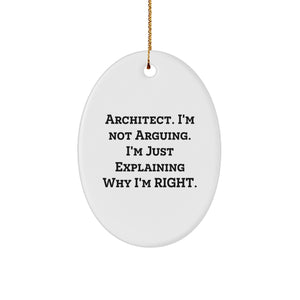 Funny Architect Gifts, Oval Ornament, 'I'm Not Arguing. I'm Just Explaining Why I'm Right.' Christmas Unique Presents from Friends to Architect Men - Image 1