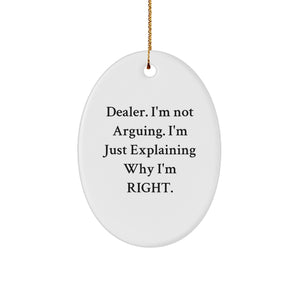 Funny Dealer Gifts - 'I'm Not Arguing. I'm Just Explaining Why I'm Right.' Oval Ornament, White, 3.25 tall, Perfect for Christmas - Image 1