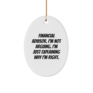 Funny Financial Advisor Gifts, Oval Ornament, 'I'm Not Arguing. I'm Just Explaining Why I'm Right.' Quote, Gifts from Family, for Financial Advisor - Image 1