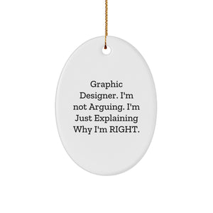 Funny Graphic Designer Gifts for Men and Women, Oval Ornament, 'I'm Not Arguing. I'm Just Explaining Why I'm Right.' - Unique Christmas Memorable Presents from Friends and Family - Image 1