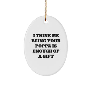 Funny Poppa Gifts, 'I Think Me Being Your Poppa Is Enough Of A Gift' Oval Ornament for Men, White, 3.25" Tall, Gifts from Women to Poppa, Christmas Unique Presents - Image 1
