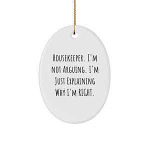 Funny Housekeeper Christmas Oval Ornament Gifts from Family Friends Coworkers to Housekeeper I'm Not Arguing I'm Just Explaining Why I'm Right. - Image 1
