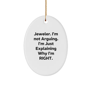 Funny Jeweler Gifts, Christmas Unique Presents for Jeweler Friends and Family, Oval Ornament, I'm Not Arguing, I'm Just Explaining Why I'm Right, Gifts from Friends to Jeweler - Image 1