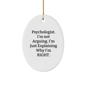 Funny Psychologist Gifts Oval Ornament for Men Women Friends Family Coworkers 'Psychologist. I'm Not Arguing. I'm Just Explaining Why I'm Right.' - Image 1