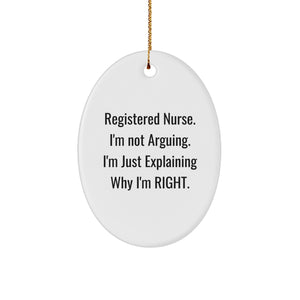 Funny Registered Nurse Gifts, Oval Ornament, 'I'm Not Arguing. I'm Just Explaining Why I'm Right.' Gifts from Family to Registered Nurse for Christmas - Image 1