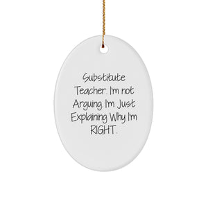 Funny Substitute Teacher Gifts, Oval Ornament with 'I'm Not Arguing' Quote, Perfect Christmas Unique Gifts from Friends to Family - Image 1