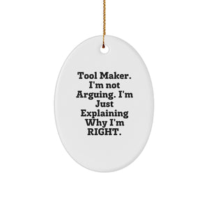 Funny Tool Maker Gifts - Oval Ornament, 'I'm Not Arguing. I'm Just Explaining Why I'm Right.' Christmas Unique Gifts from Friends to Family - Image 1