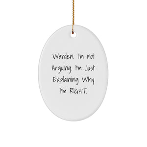 Funny Warden Gifts from Friends Unique Oval Ornament, 'I'm Not Arguing. I'm Just Explaining Why I'm Right.' Christmas Decorations for Warden Men - Image 1