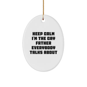 Funny Father Gifts for Christmas - 'Keep Calm I'm The Gay Father Everybody Talks About' Oval Ornament, Gifts from Men to Father, Unique Father's Day Unique Gift Ideas - Image 1