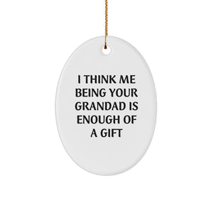 Funny Grandad Gifts from Men, Gifts for Grandad, Oval Ornament, I Think Me Being Your Grandad Is Enough Of A Gift, Christmas Unique - Image 1