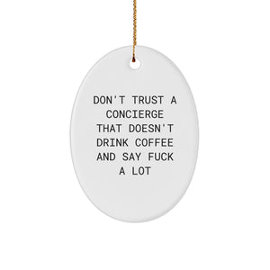 Funny Concierge Gifts from Friends to Family - Oval Ornament, Christmas Unique Presents, Don't Trust A Concierge That Doesn't Drink Coffee And Say F--k A Lot - Image 1