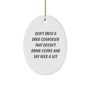 Funny Drug Counselor Oval Ornament Gifts from Men for Coworkers - Christmas Unique Gifts with Quote 'Don't Trust A Drug Counselor That Doesn't Drink Coffee And Say F--k A Lot' - Image 1