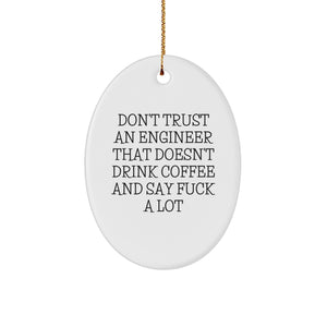 Funny Engineer Gifts from Friends for Engineer Men - Oval Ornament, Don't Trust An 'Engineer' That Doesn't Drink Coffee, Unique Christmas Unique Gifts - Image 1