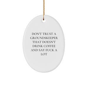 Funny groundskeeper Gifts for Men Oval Ornament, Christmas Unique Decor, Don't Trust A groundskeeper That Doesn't Drink Coffee, Gifts from Friends - Image 1