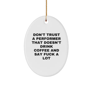 Funny Performer Gifts for Friends, Coworkers, and Family - Oval Ornament with 'Don't Trust A Performer...' Quote, Christmas Unique Gifts from Men, Women, and Kids - Image 1