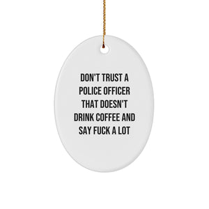 Funny Police Officer Gifts - 'Don't Trust A Police Officer That Doesn't Drink Coffee And Say F--k A Lot' Oval Ornament, Christmas Unique Presents for Men from Family - Image 1
