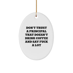 Funny Principal Gifts from Friends, Christmas Unique Oval Ornaments with Don't Trust a Principal That Doesn't Drink Coffee and Say F***, Gifts for Principal Men - Image 1