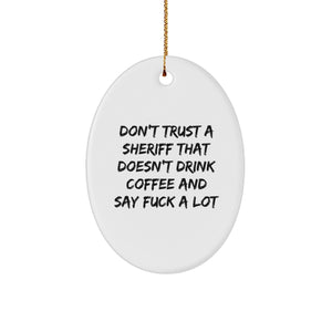 Funny Sheriff Gifts Oval Ornament, Christmas Memorable Presents for Sheriff, Men, Women, Friends, Family, 'Don't Trust A Sheriff That Doesn't Drink Coffee And Say F*** A Lot' - Image 1
