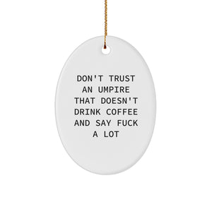 Umpire Gifts from Friends - Don't Trust an Umpire That Doesn't Drink Coffee, Oval Ornament, Funny Christmas Unique Gifts for Umpire Enthusiasts - Image 1
