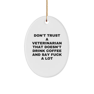 Funny Veterinarian Gifts, Oval Ornament, Christmas, Don't Trust A Veterinarian That Doesn't Drink Coffee And Say 'F--k A Lot', Gifts from Friends for Veterinarian - Image 1