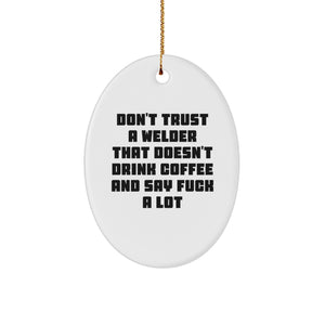 Funny Welder Gifts - Gifts from Men to Welder Friends - Oval Ornament Don't Trust A Welder That Doesn't Drink Coffee - Image 1