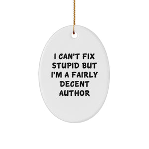Author Gifts - Funny Oval Ornament 'I Can't Fix Stupid But I'm A Fairly Decent Author' - Christmas Unique Gifts from Friends - Image 1