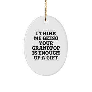 Funny Grandpop Gifts - Oval Ornament, 'I Think Me Being Your Grandpop Is Enough Of A Gift' Christmas Unique - Image 1