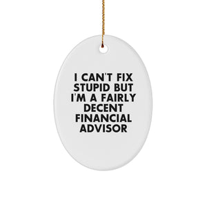 Funny Financial Advisor Oval Ornament Gifts from Friends, Family, Coworkers, or Men - I Can't Fix Stupid But I'm A Fairly Decent - Image 1