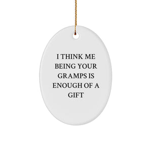 Funny Gramps Gifts from Men, Gifts for Gramps, Oval Ornament, Christmas Unique Gifts, I Think Me Being Your Gramps Is Enough Of A Gift - Image 1