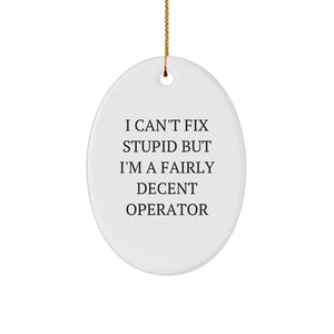 Operator Oval Ornament Gifts from Men for Friends - Funny Quote I 'Can't Fix Stupid' Christmas Unique - Image 1