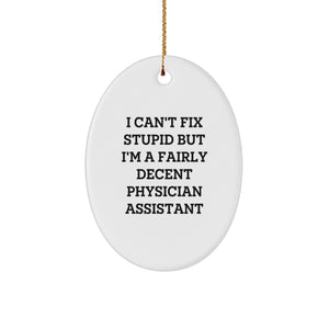 Funny Physician Assistant Gifts from Family for Christmas - Oval Ornament I Can't Fix Stupid But I'm A Fairly Decent Physician Assistant - Image 1