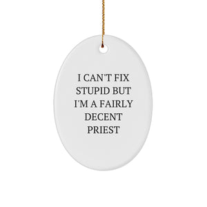Funny Priest Oval Ornament, Gifts from Friends for Priest, Oval Ornament Quote I Can't Fix Stupid But I'm A Fairly Decent Priest, Christmas Unique Gifts - Image 1
