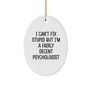 Funny Psychologist Gifts for Men - I Can't Fix Stupid But I'm A Fairly Decent Psychologist Oval Ornament, Christmas Unique Presents from Friends - Image 1