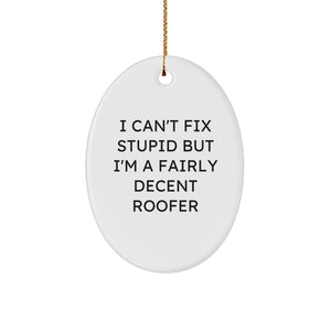 Funny Roofer Gifts for Men - I Can't Fix Stupid, But I'm Decent Oval Ornament, White, Christmas Unique Gifts from Friends to Family - Image 1