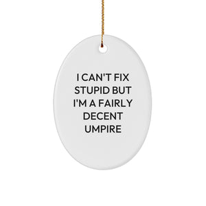 Umpire Gifts for Christmas - Funny Oval Ornament - 'I Can't Fix Stupid But I'm A Fairly Decent Umpire' - Gifts from Men to Umpires - Image 1
