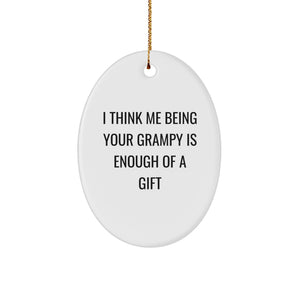 Funny Grampy Gifts for Men Oval Ornament, Gifts from Family, I Think Me Being Your Grampy Is Enough Of A Gift, Christmas Unique Gifts for Grampy - Image 1